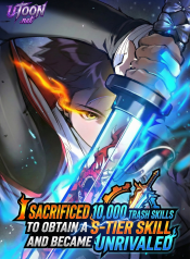 I Sacrificed 10,000 Trash Skills to Obtain a S-Tier Skill and Became Unrivaled