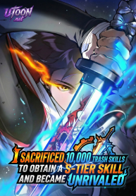 I Sacrificed 10,000 Trash Skills to Obtain a S-Tier Skill and Became Unrivaled