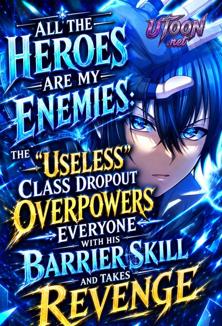 All the Heroes Are My Enemies: The ‘Useless’ Class Dropout Overpowers Everyone With His Barrier Skill and Takes Revenge