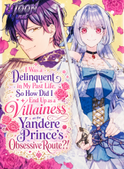 I_Was_a_Delinquent_in_My_Past_Life_So_How_Did_I_End_Up_as_a_Villainess_on_the_Yandere_Princes_Obsessive_Route
